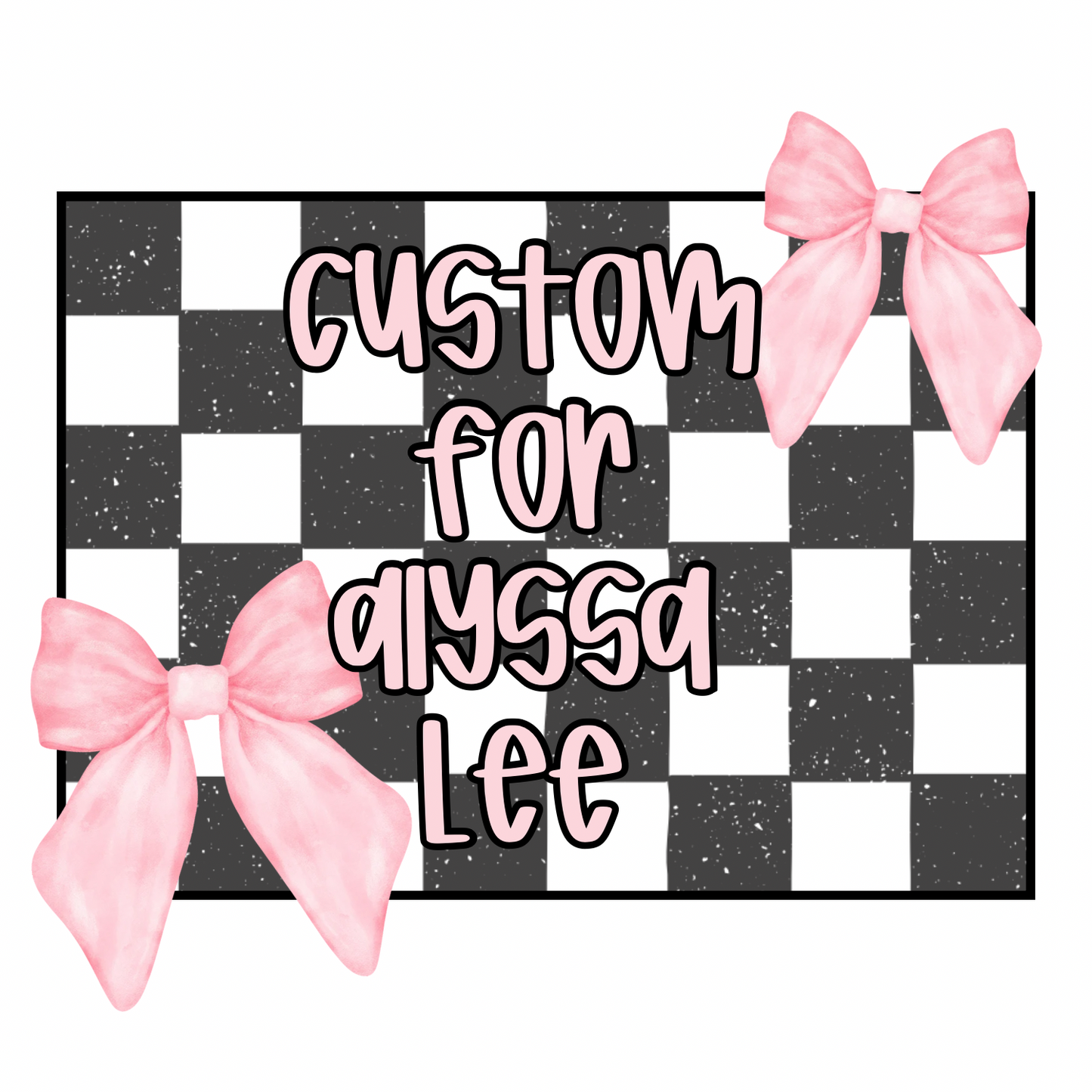 Custom for Alyssa Lee