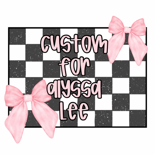Custom for Alyssa Lee